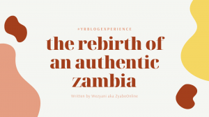Read more about the article The Rebirth Of An Authentic Zambia.