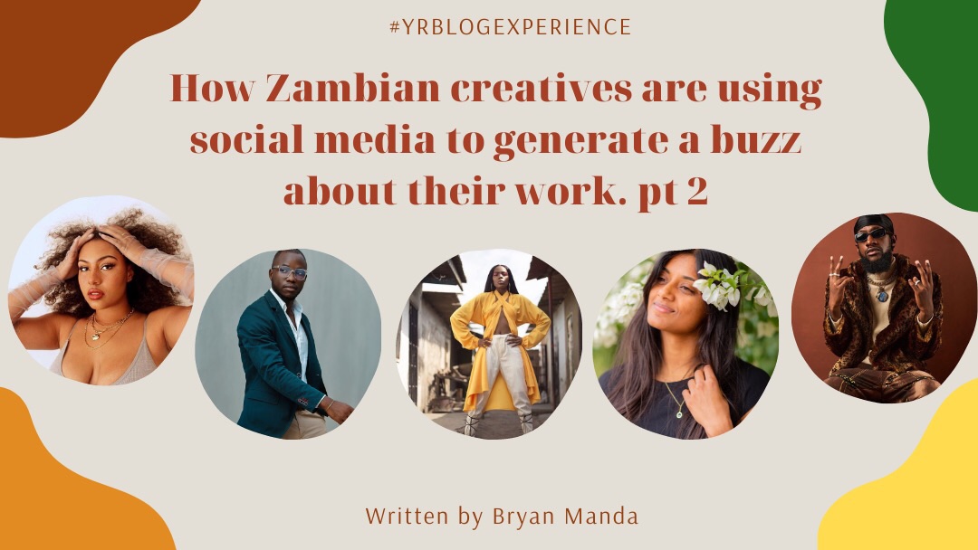 You are currently viewing How Zambian Creatives Are Using Social Media To Generate A Buzz About Their Work Pt.2