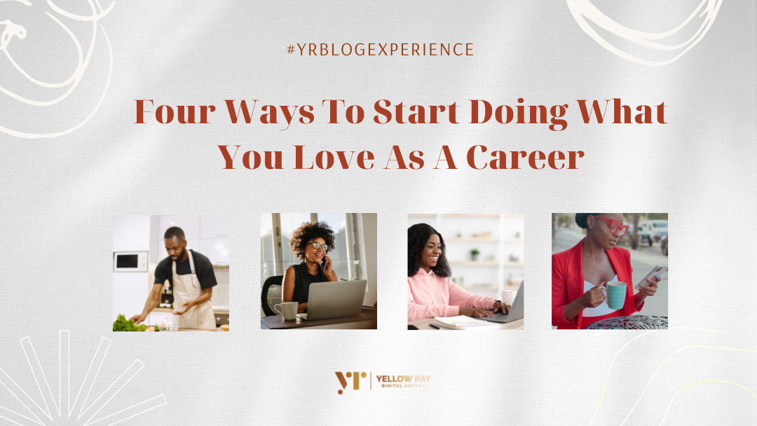 You are currently viewing Four Ways To Start Doing What You Love As A Career